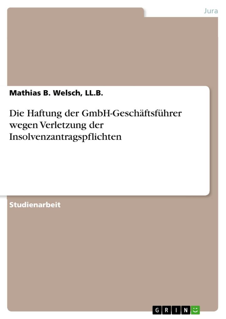 Die Haftung der GmbH-Geschäftsführer wegen Verletzung der Insolvenzantragspflichten - Ll. B. Welsch