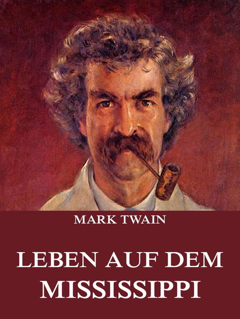 Leben auf dem Mississippi - Mark Twain
