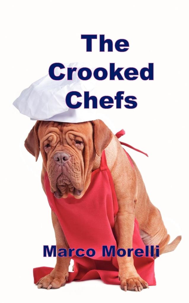 The Crooked Chefs als Taschenbuch von Marco Morelli - New Generation Publishing
