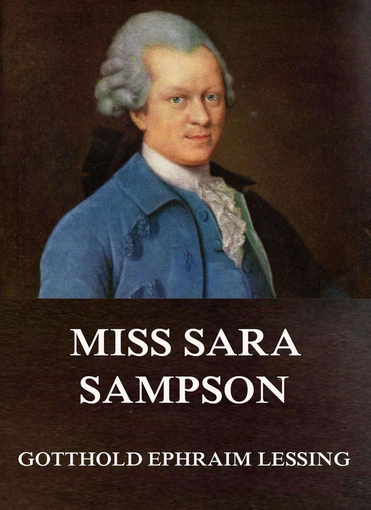 Miss Sara Sampson Zusammenfassung Gotthold Ephraim Lessing: Miss Sara Sampson (eBook epub) - bei eBook.de