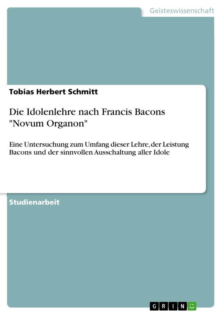 Die Idolenlehre nach Francis Bacons Novum Organon - Tobias Herbert Schmitt