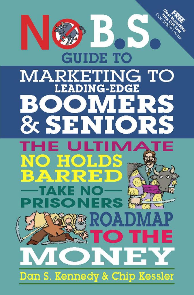 No B.S. Guide to Marketing to Leading Edge Boomers & Seniors - Dan S. Kennedy