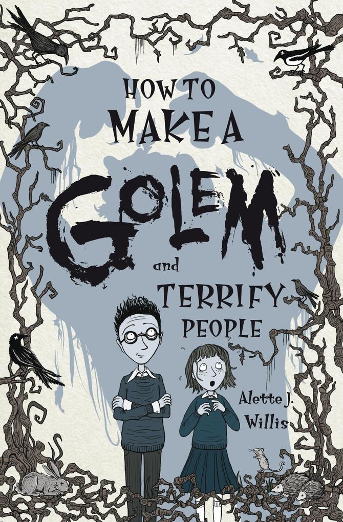 How to Make a Golem (and Terrify People) - Alette Willis