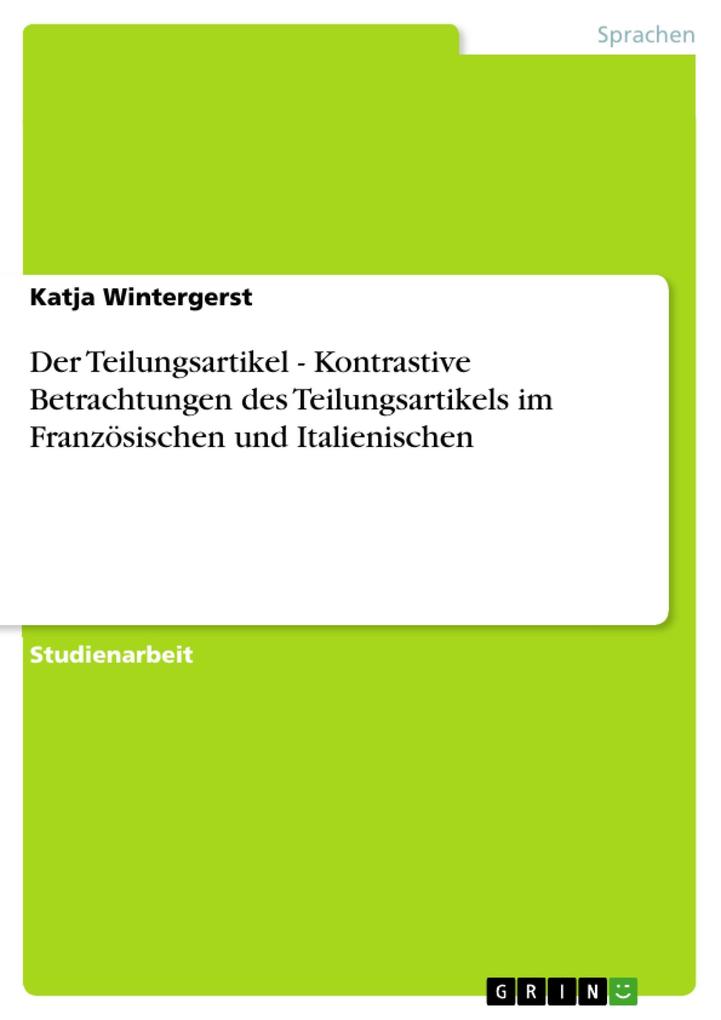 Der Teilungsartikel - Kontrastive Betrachtungen des Teilungsartikels im Französischen und Italienischen - Katja Wintergerst