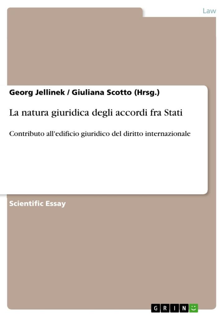 La natura giuridica degli accordi fra Stati - Georg Jellinek/ Giuliana Scotto (Hrsg.