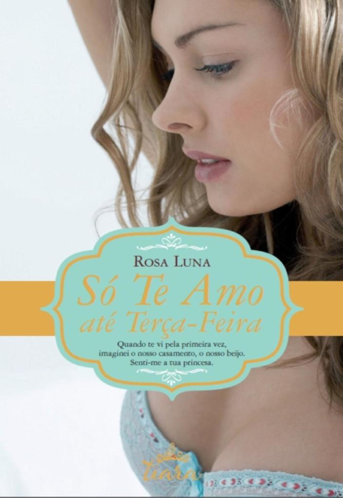 Só Te Amo até Terça-feira - Rosa Luna