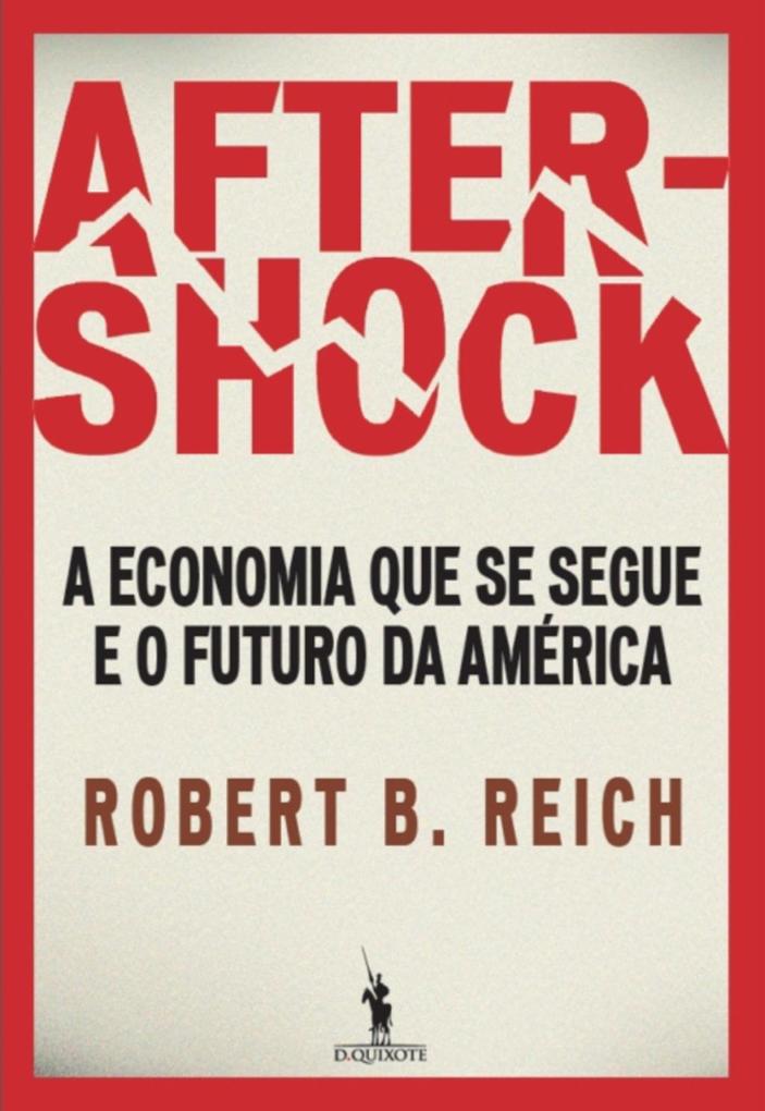 Aftershock - A economia que se segue e o futuro da América - Robert Reich
