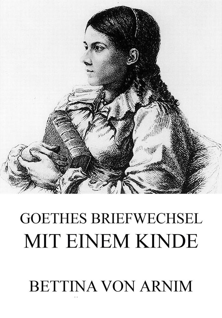 Goethes Briefwechsel mit einem Kinde - Bettina von Arnim