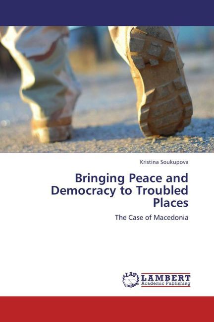 Bringing Peace and Democracy to Troubled Places als Buch von Kristina Soukupova - LAP Lambert Academic Publishing