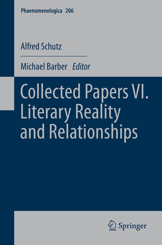 Collected Papers VI. Literary Reality and Relationships - Alfred Schutz