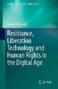 Resistance Liberation Technology and Human Rights in the Digital Age - Giovanni Ziccardi