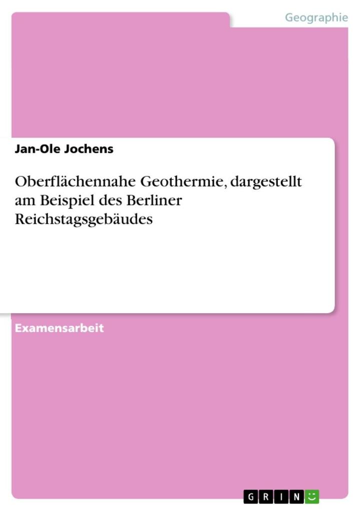 Oberflächennahe Geothermie dargestellt am Beispiel des Berliner Reichstagsgebäudes - Jan-Ole Jochens