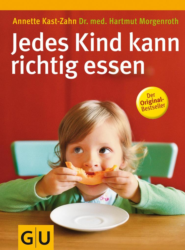 Jedes Kind kann richtig essen - Hartmut Morgenroth/ Annette Kast-Zahn/ Dr. med. Hartmut Morgenroth