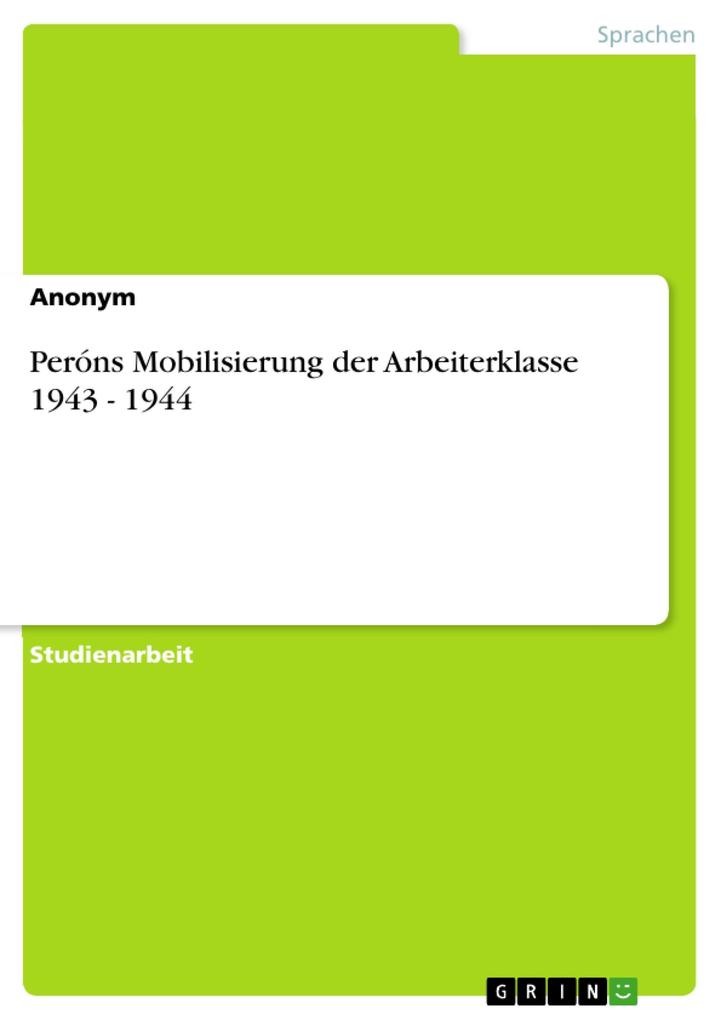 Peróns Mobilisierung der Arbeiterklasse 1943 - 1944 als eBook von - GRIN Verlag