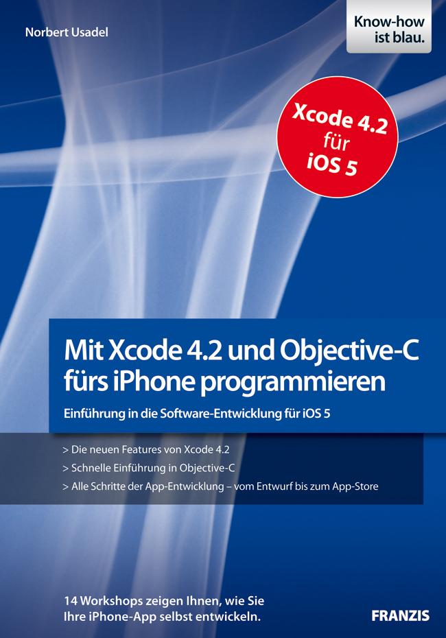 Mit Xcode 4.2 und Objective-C fürs iPhone programmieren - Norbert Usadel