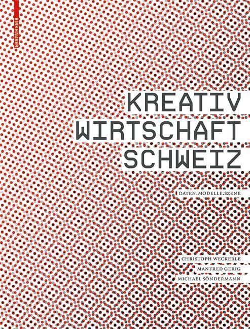 Kreativwirtschaft Schweiz - Christoph Weckerle/ Manfred Gerig/ Michael Söndermann