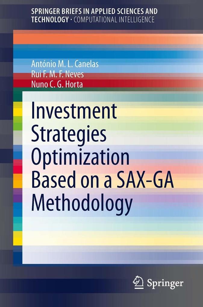 Investment Strategies Optimization based on a SAX-GA Methodology - António M. L. Canelas/ Rui F. M. F. Neves/ Nuno C. G. Horta