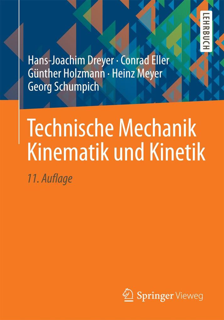 Technische Mechanik Kinematik und Kinetik - Hans-Joachim Dreyer/ Conrad Eller/ Günther Holzmann/ Heinz Meyer/ Georg Schumpich