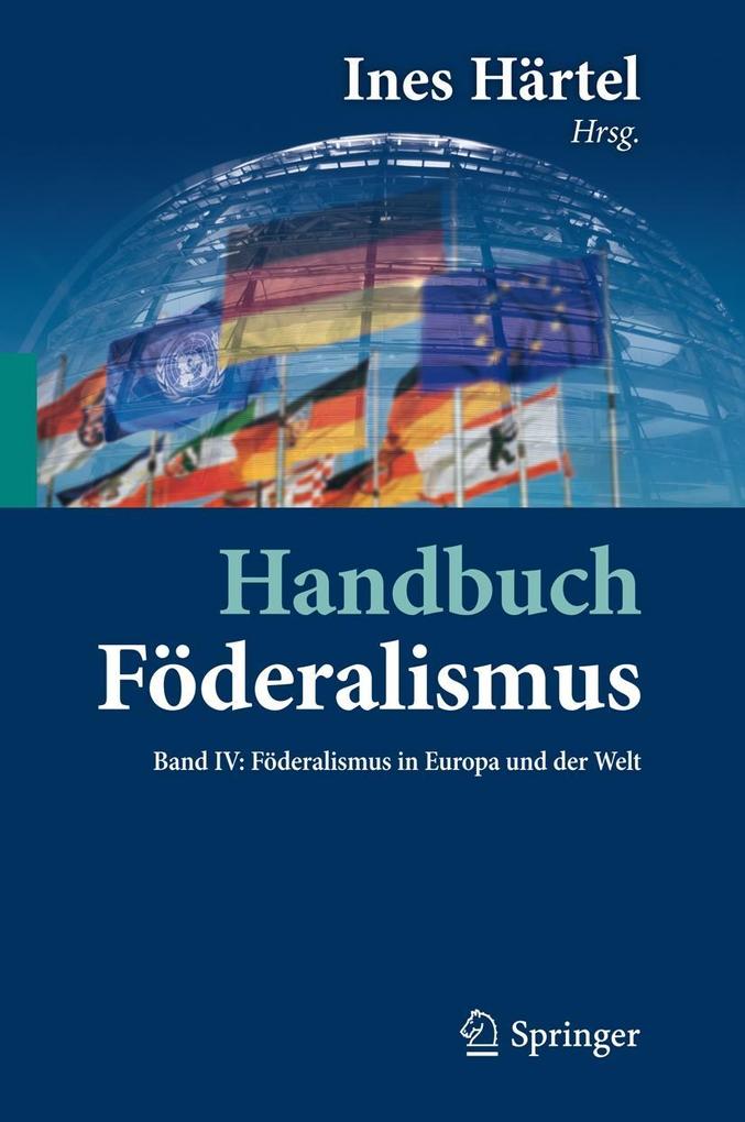Handbuch Föderalismus - Föderalismus als demokratische Rechtsordnung und Rechtskultur in Deutschland Europa und der Welt