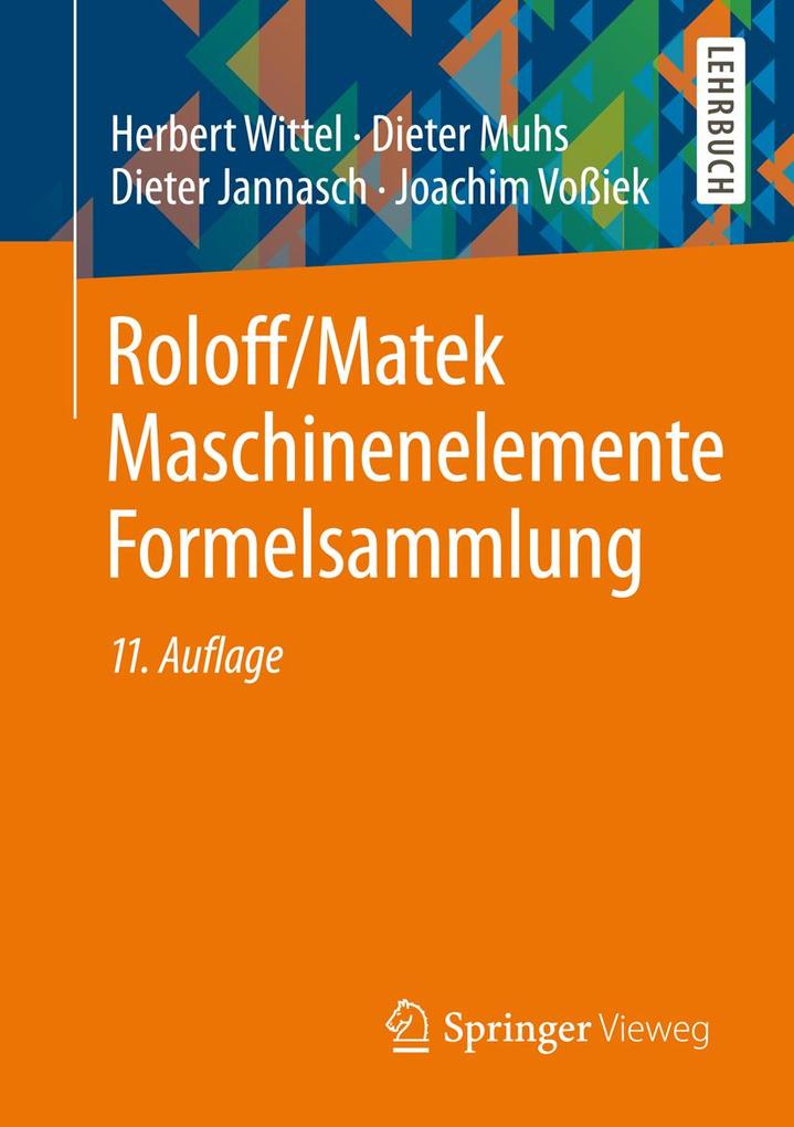 Roloff/Matek Maschinenelemente Formelsammlung - Herbert Wittel/ Dieter Muhs/ Dieter Jannasch/ Joachim Voßiek