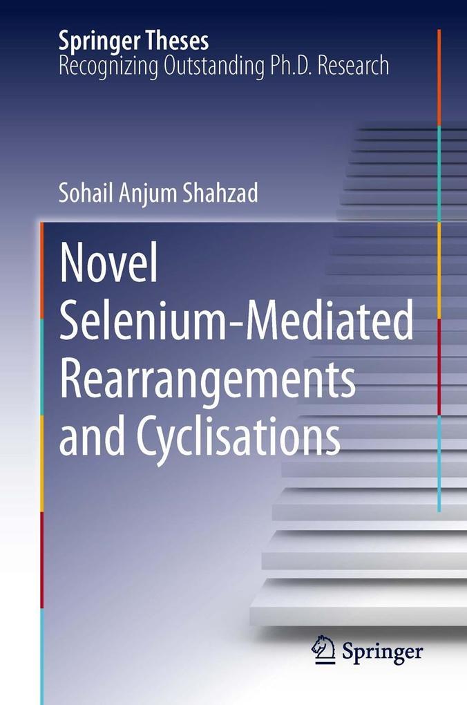 Novel Selenium-Mediated Rearrangements and Cyclisations - Sohail Anjum Shahzad