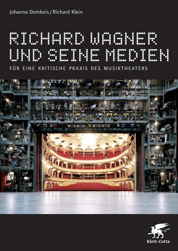 Richard Wagner und seine Medien - Johanna Dombois/ Richard Klein