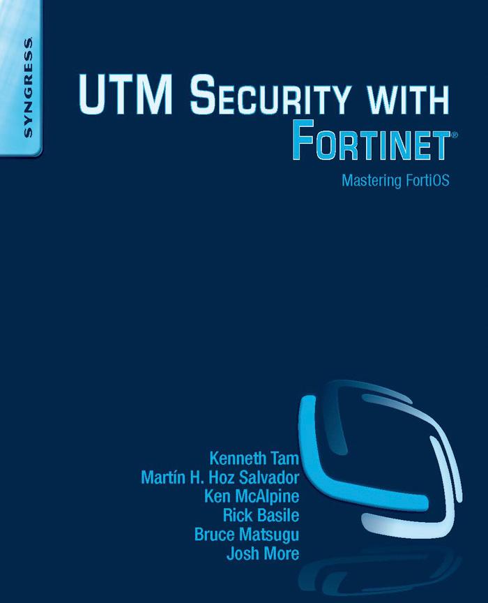 UTM Security with Fortinet - Kenneth Tam/ Martín H. Hoz Salvador/ Ken McAlpine/ Rick Basile/ Bruce Matsugu