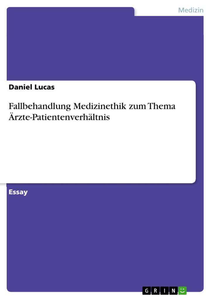 Fallbehandlung Medizinethik zum Thema Ärzte-Patientenverhältnis - Daniel Lucas