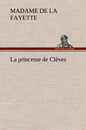 La princesse de Clèves - Madame de (Marie-Madeleine Pioche de La Vergne) La Fayette