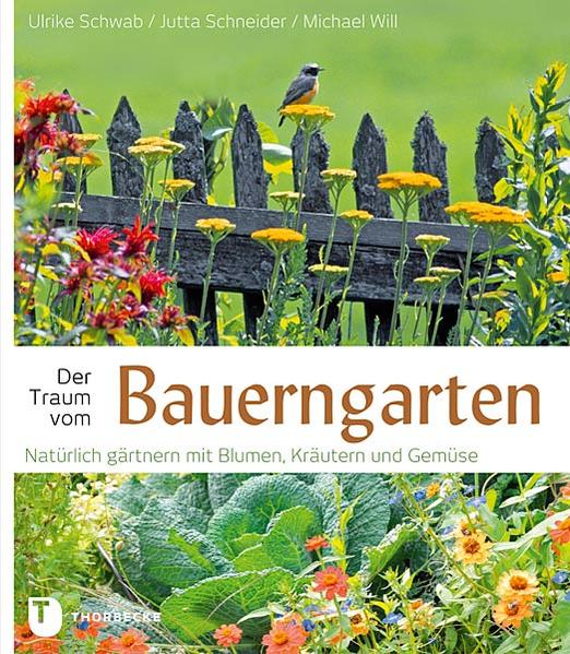 Der Traum vom Bauerngarten - Ulrike Schwab/ Jutta Schneider/ Michael Will