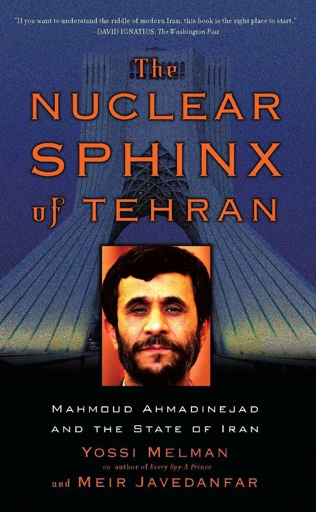 The Nuclear Sphinx of Tehran - Yossi Melman/ Meir Javedanfar