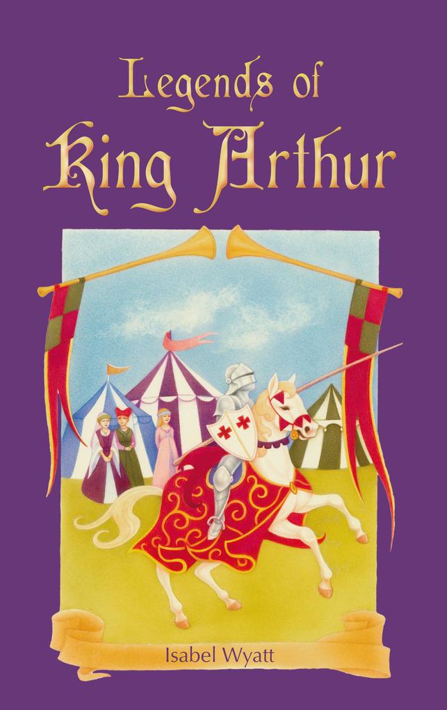 Legends of King Arthur - Isabel Wyatt