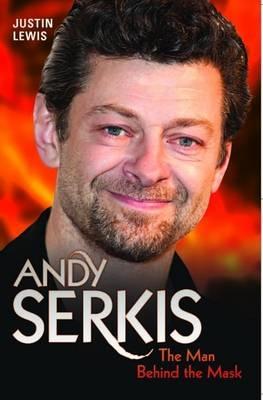 Andy Serkis - The Man Behind the Mask - Justin Lewis