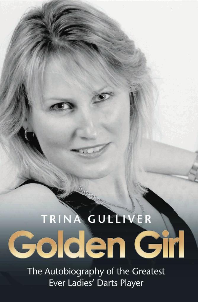 Golden Girl - The Autobiography of the Greatest Ever Ladies' Darts Player