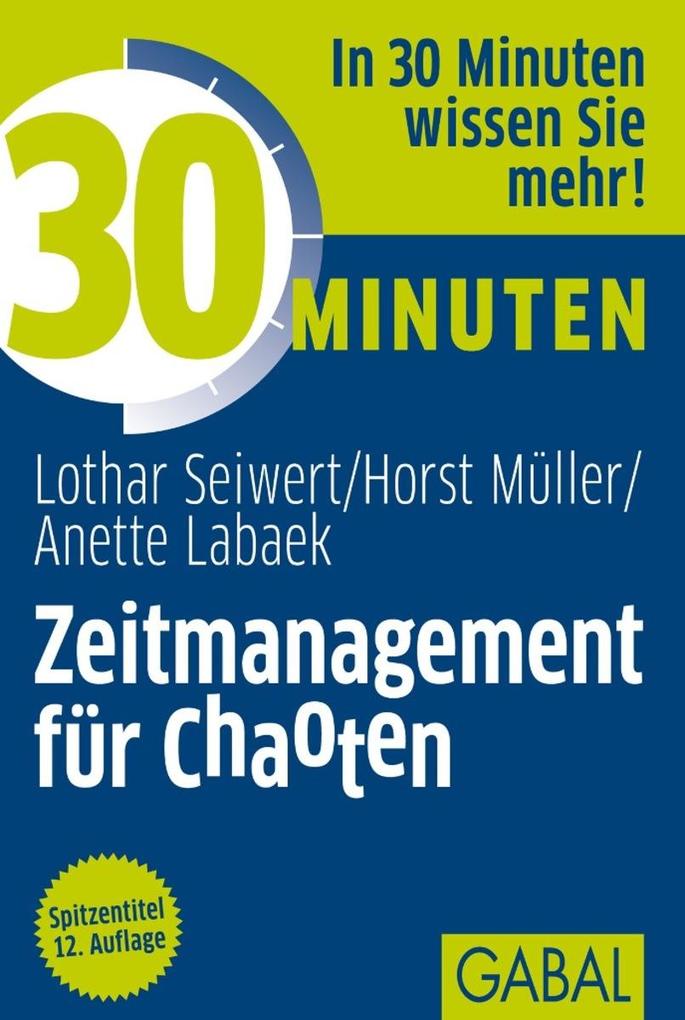 30 Minuten Zeitmanagement für Chaoten - Lothar Seiwert/ Horst Müller/ Anette Labaek-Noeller