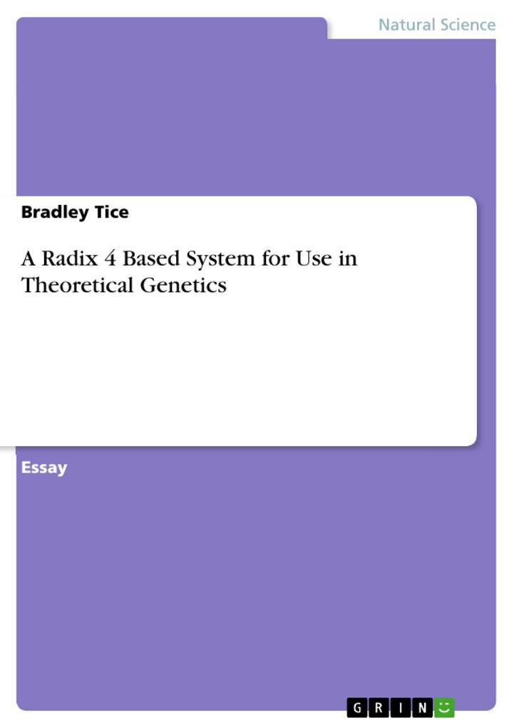 A Radix 4 Based System for Use in Theoretical Genetics - Bradley Tice