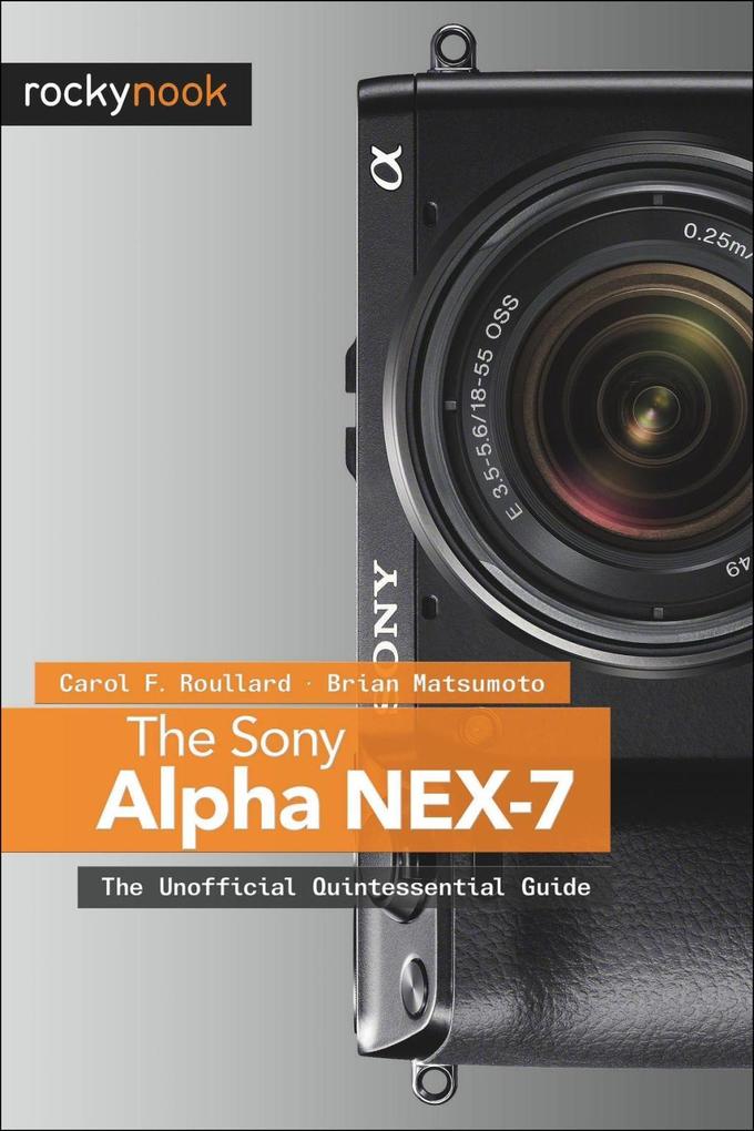 The Sony Alpha NEX-7 - Carol F. Roullard/ Brian Matsumoto Ph. D