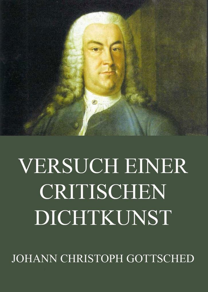Versuch einer critischen Dichtkunst - Johann Christoph Gottsched