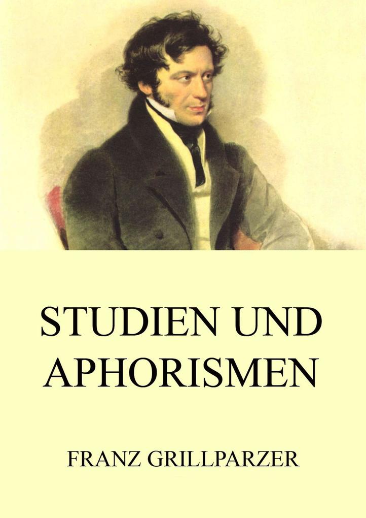 Studien und Aphorismen - Franz Grillparzer