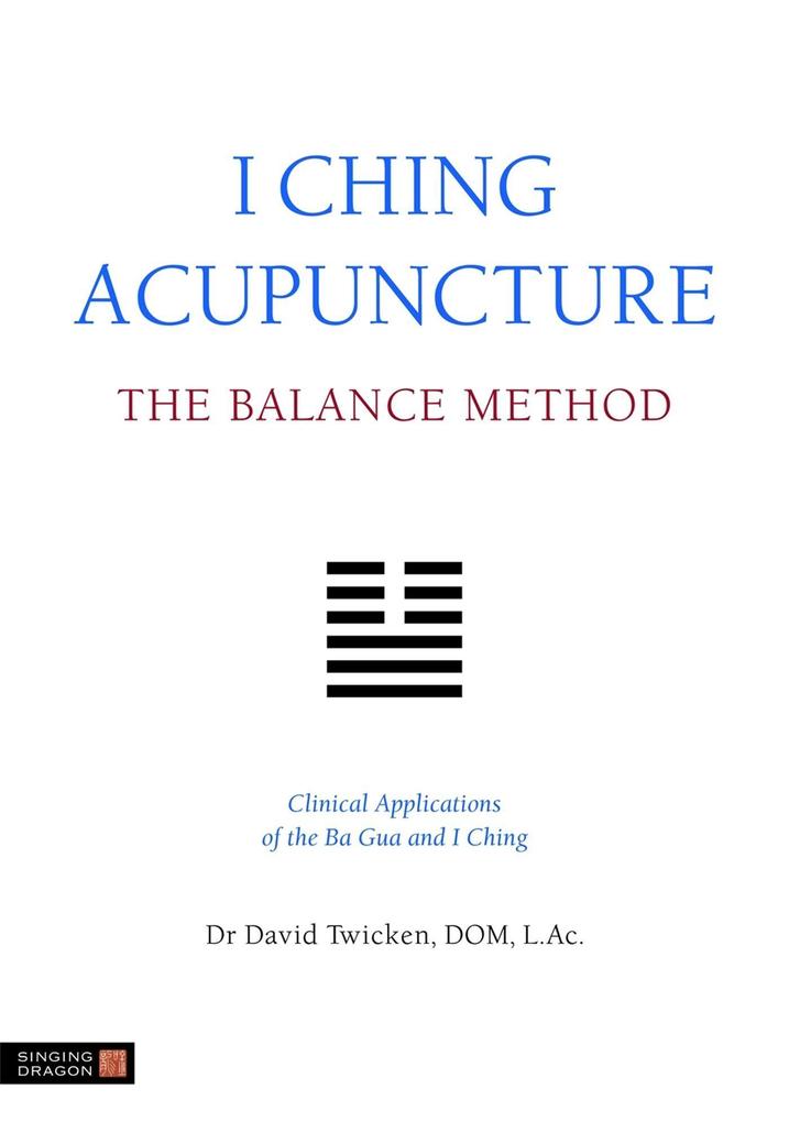 I Ching Acupuncture - The Balance Method - David Twicken