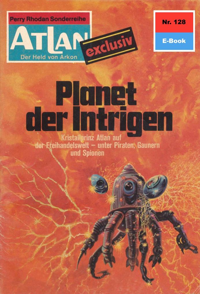 Atlan 128: Planet der Intrigen - Ernst Vlcek