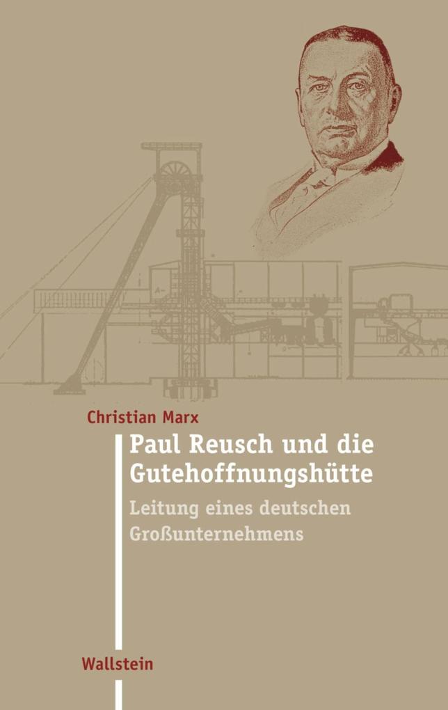 Paul Reusch und die Gutehoffnungshütte - Christian Marx