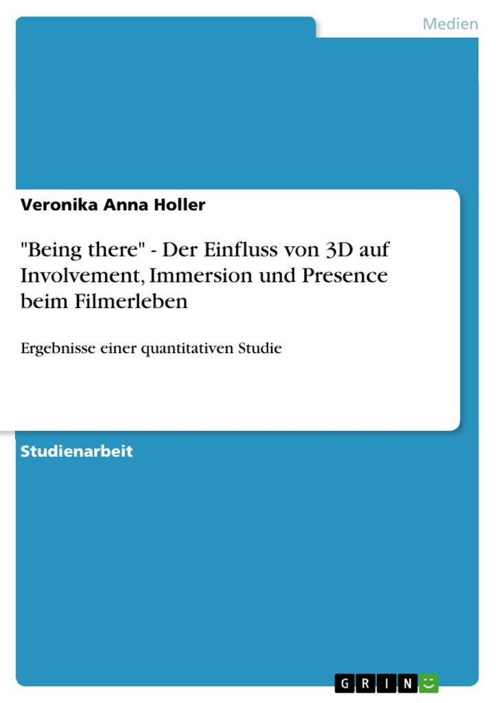 Being there - Der Einfluss von 3D auf Involvement Immersion und Presence beim Filmerleben