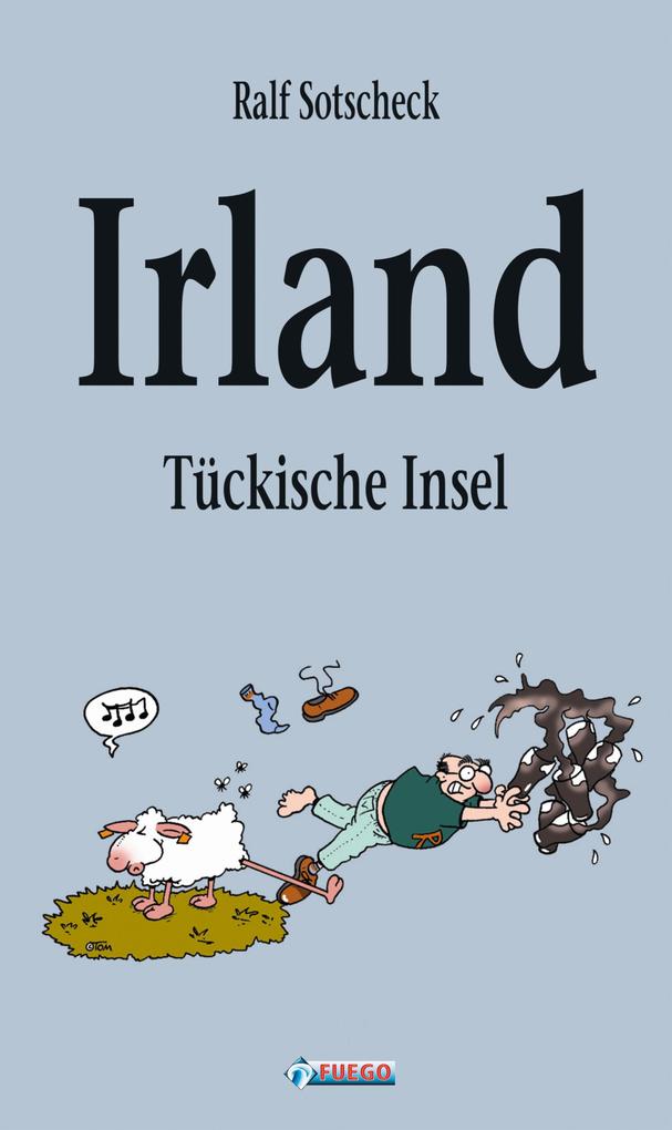 Irland - Tückische Insel - Ralf Sotscheck