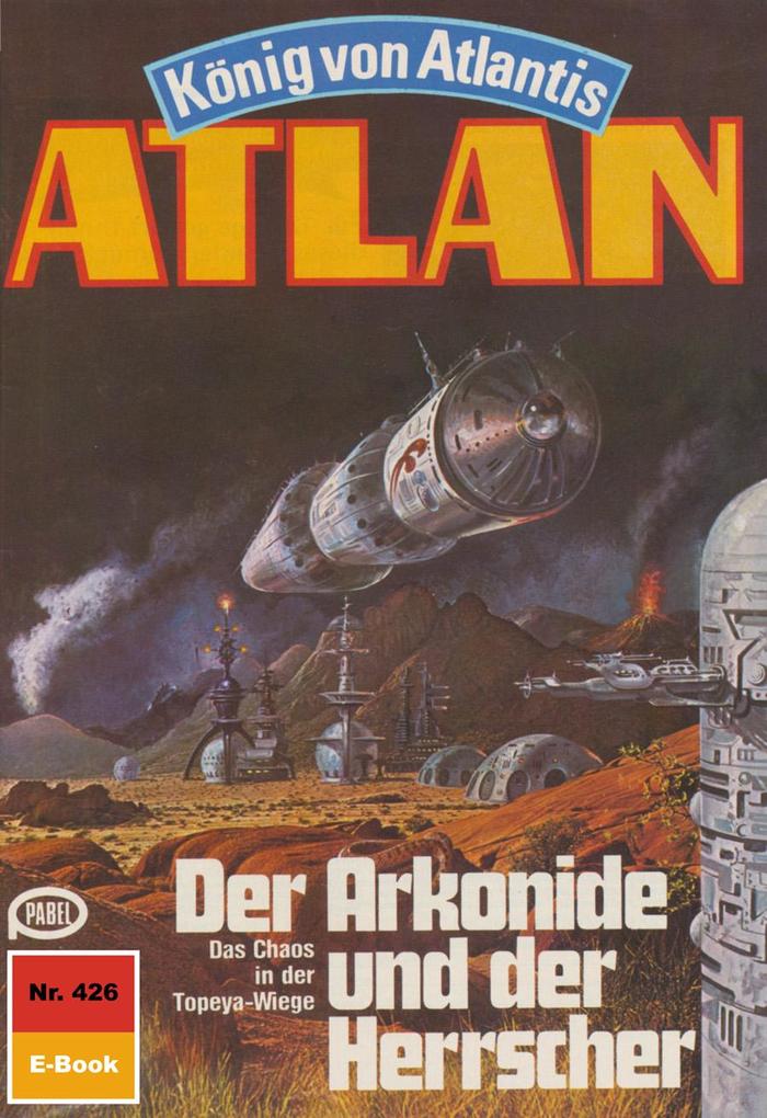 Atlan 426: Der Arkonide und der Herrscher - H. G. Francis