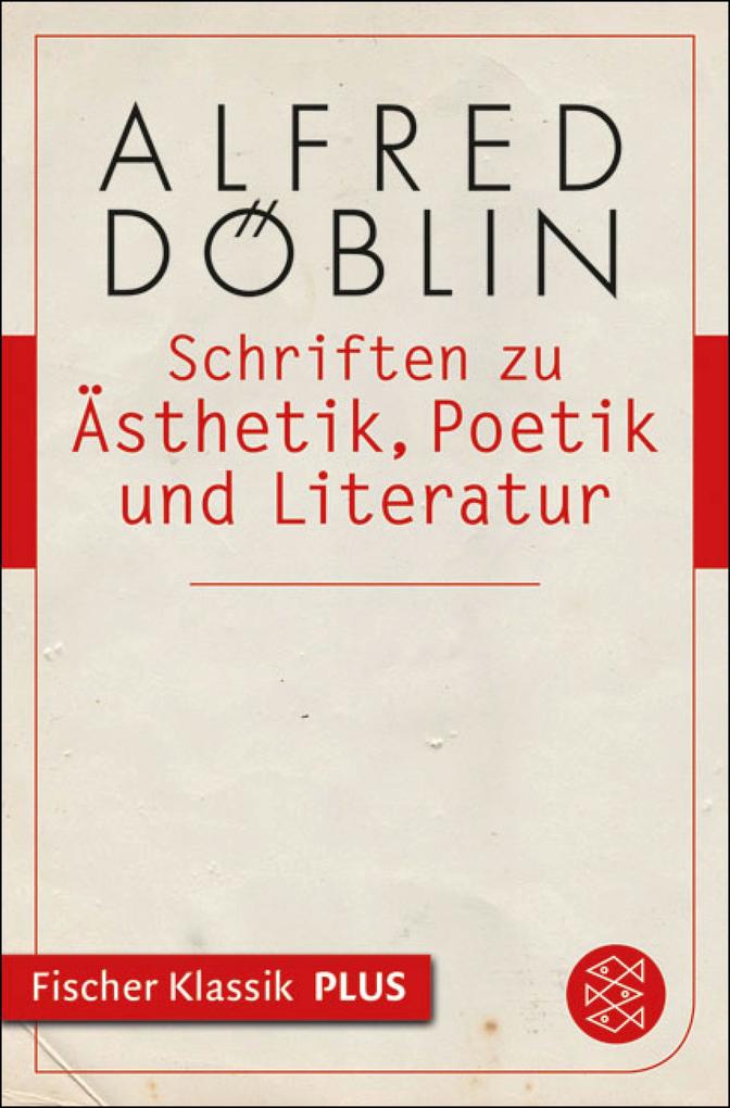 Schriften zu Ästhetik Poetik und Literatur - Alfred Döblin