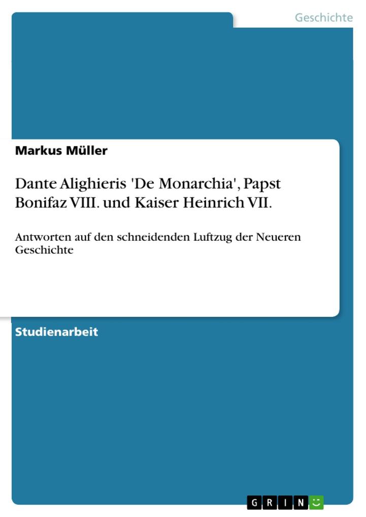 Dante Alighieris 'De Monarchia' Papst Bonifaz VIII. und Kaiser Heinrich VII. - Markus Müller