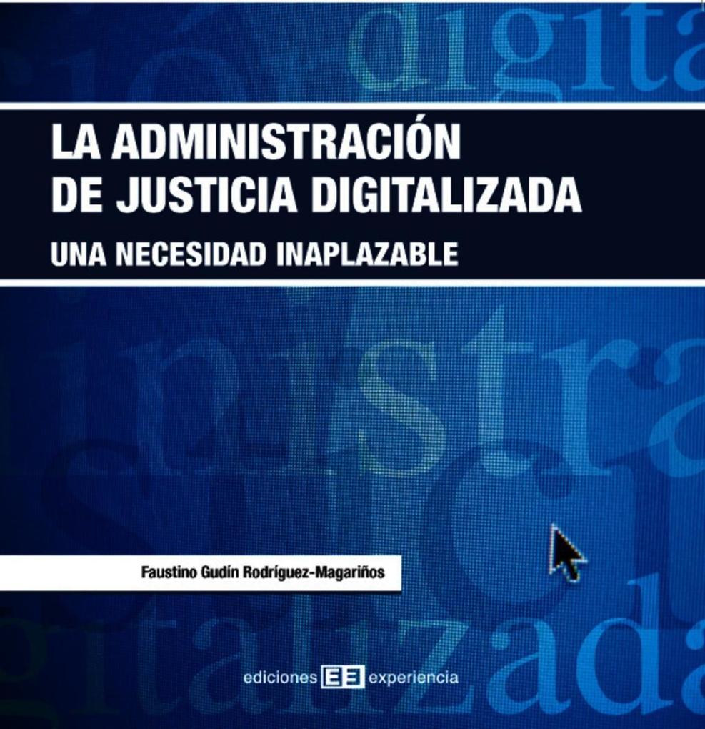 La administración de la justicia digitalizada als eBook von Faustino Gudín Rodríguez-Magariños - Ediciones Experiencia