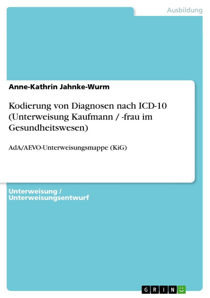 Kodierung von Diagnosen nach ICD-10 (Unterweisung Kaufmann / -frau im Gesundheitswesen) - Anne-Kathrin Jahnke-Wurm
