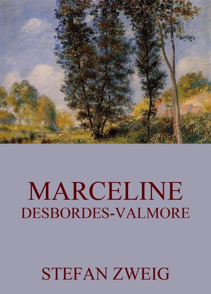 Marceline Desbordes-Valmore - Stefan Zweig